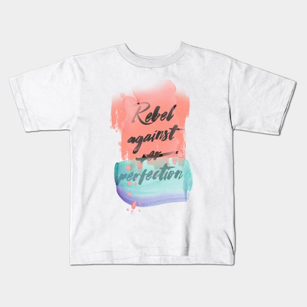 Rebel Against Perfection Kids T-Shirt by LanaBanana